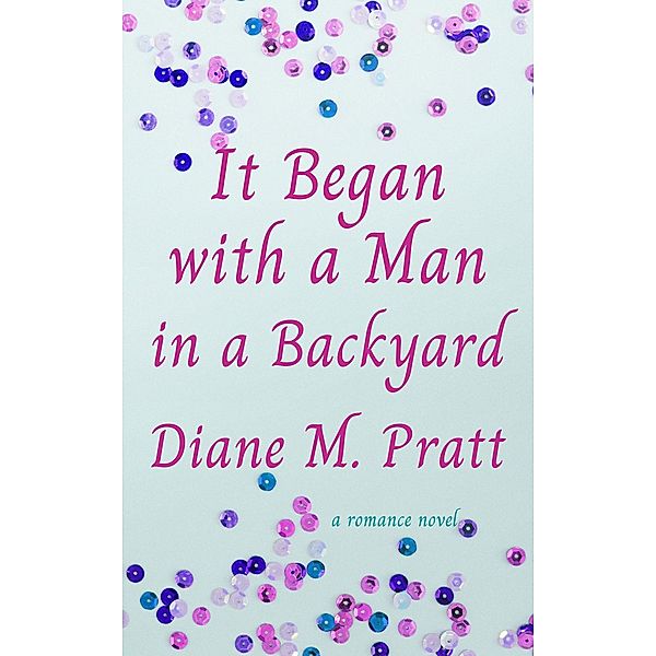 It Began with a Man in a Backyard, Diane M. Pratt