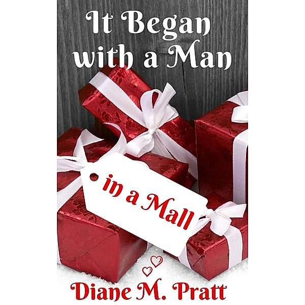 It Began with a Man in a Mall, Diane M. Pratt