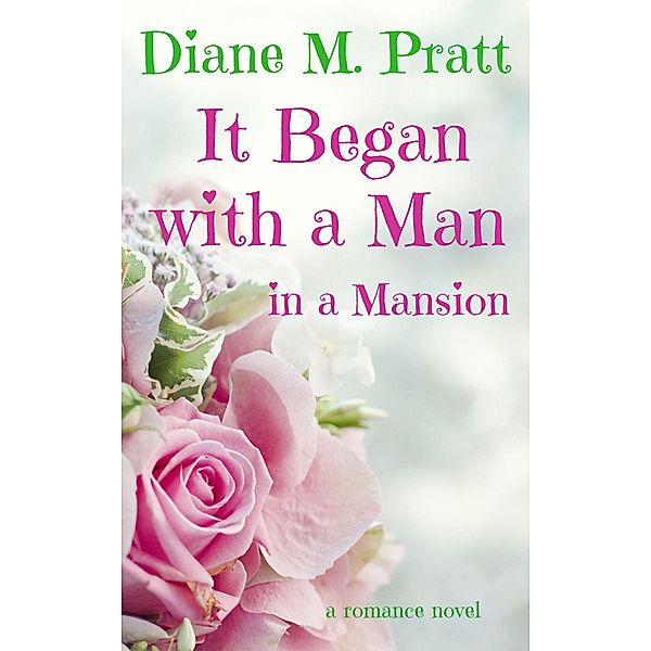 It Began with a Man in a Mansion, Diane M. Pratt