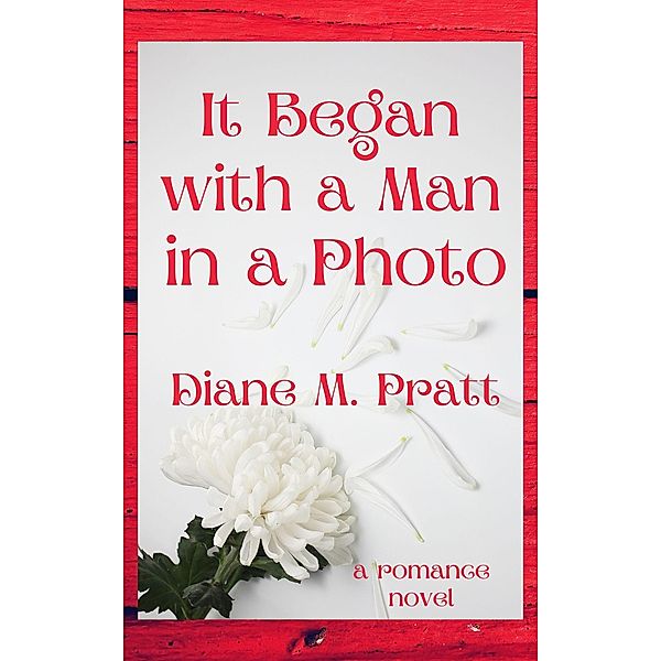 It Began with a Man in a Photo, Diane M. Pratt