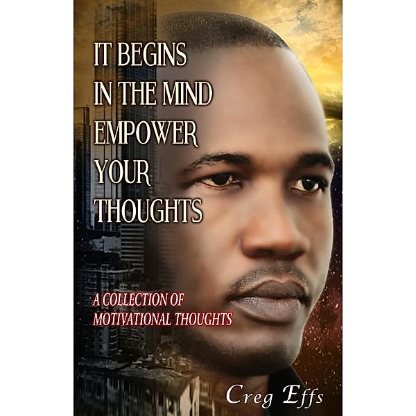 It Begins in the Mind, Empower Your Thoughts, Creg Effs