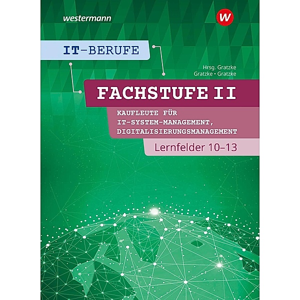 IT-Berufe. Kaufleute IT-Systemmanagement Lernfelder 10-13: Schülerband, Jürgen Gratzke, Lennart Gratzke
