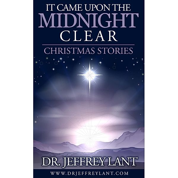 It Came Upon the Midnight Clear.  Christmas Stories, Jeffrey Lant