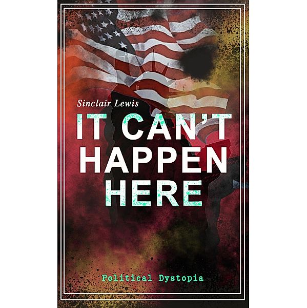 IT CAN'T HAPPEN HERE (Political Dystopia), Sinclair Lewis