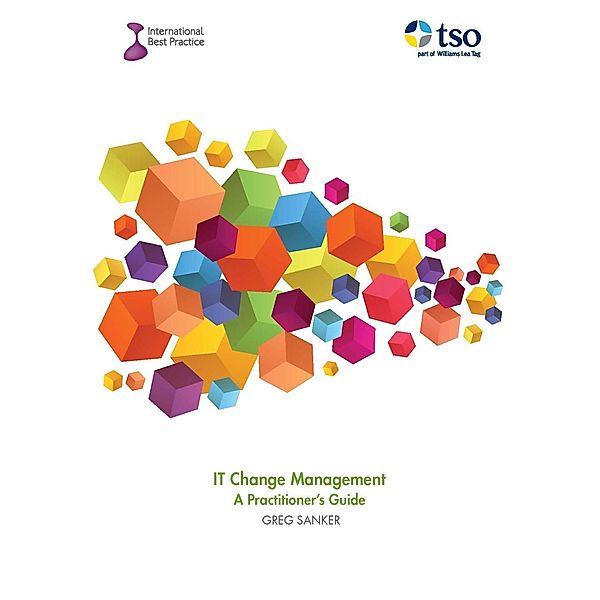 IT Change Management: A Practitioner's Guide / TSO, Greg Sanker