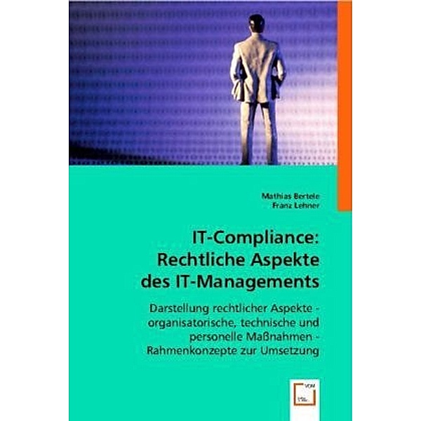 IT-Compliance: Rechtliche Aspekte des IT-Managements, Mathias Bertele, Franz Lehner