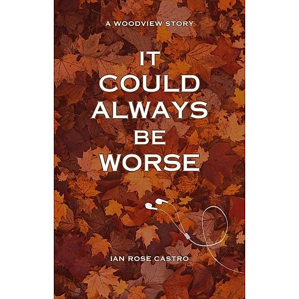 It Could Always Be Worse (Woodview Stories, #1) / Woodview Stories, Ian Rose Castro