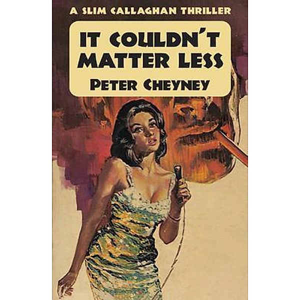 It Couldn't Matter Less / Dean Street Press, Peter Cheyney
