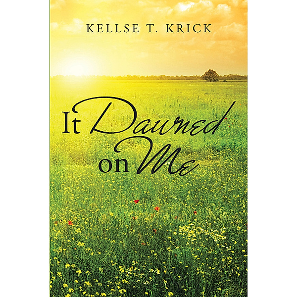 It Dawned on Me, Kellse T. Krick