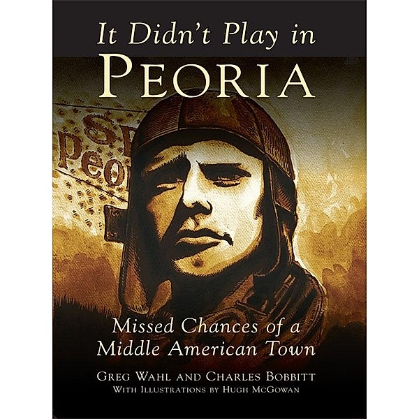 It Didn't Play in Peoria, Gregory H. Wahl