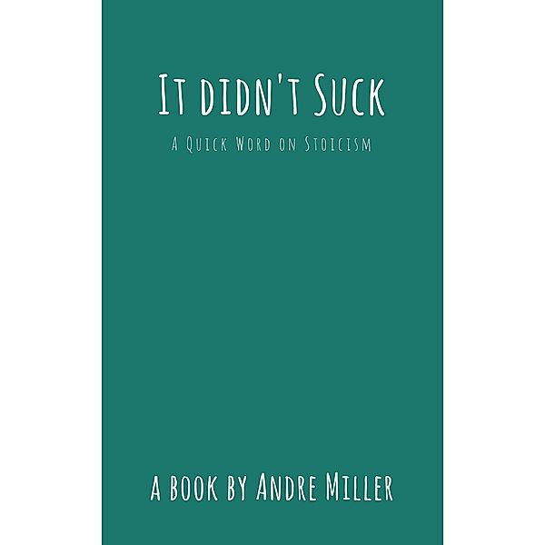 It Didn't Suck: A Quick Word of Stoicism, Andre Miller