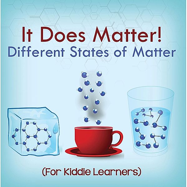 It Does Matter!:  Different States of Matter (For Kiddie Learners) / Baby Professor, Baby
