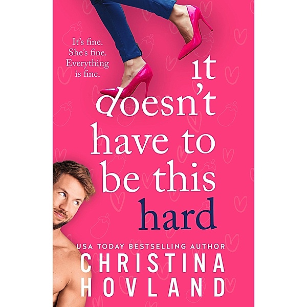 It Doesn't Have to Be This Hard (Mile High Heat, #1) / Mile High Heat, Christina Hovland