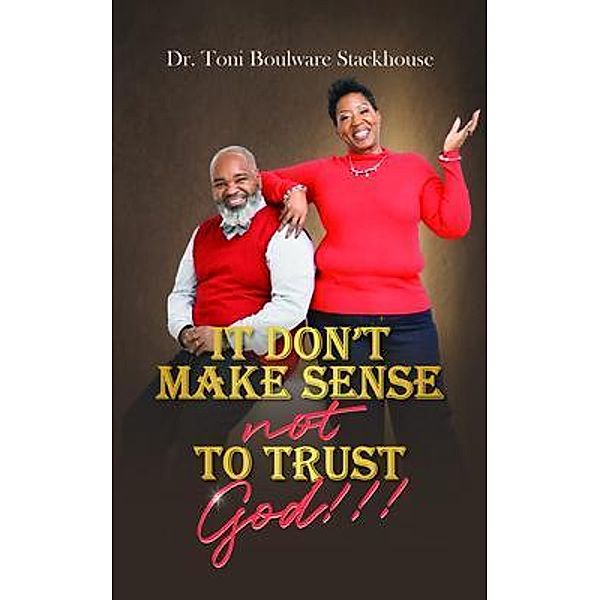 It Don't Make Sense Not To Trust God, Toni Boulware Stackhouse