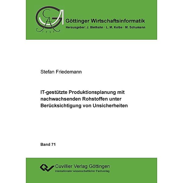 IT-gestützte Produktionsplanung mit nachwachsenden Rohstoffen unter Berücksichtigung von Unsicherheiten / Göttinger Wirtschaftsinformatik Bd.71