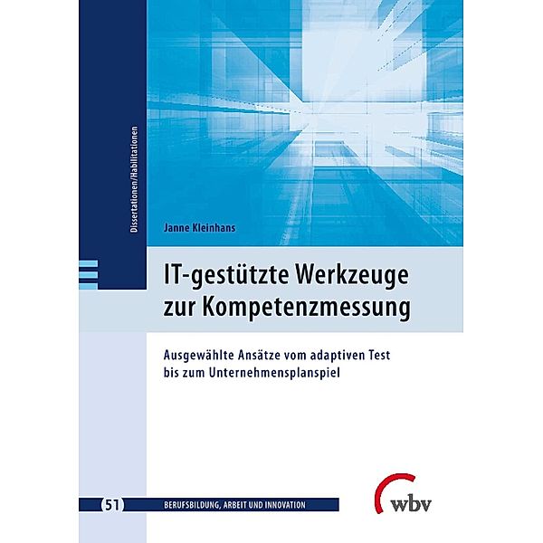 IT-gestützte Werkzeuge zur Kompetenzmessung / Berufsbildung, Arbeit und Innovation - Dissertationen und Habilitationen Bd.51, Janne Kleinhans