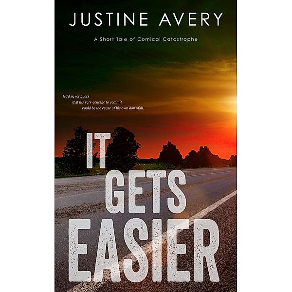 It Gets Easier (a Short Tale of Comical Catastrophe), Justine Avery