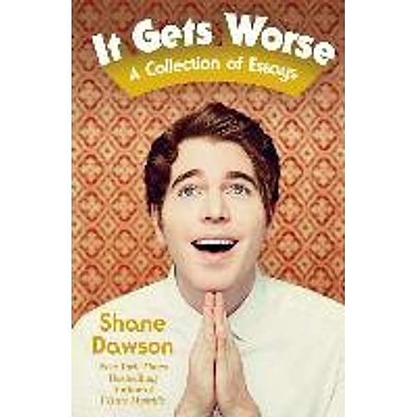 It Gets Worse: A Collection of Essays, Shane Dawson