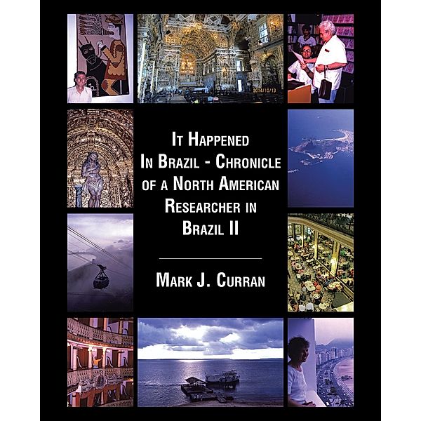 It Happened in Brazil - Chronicle of a North American Researcher in Brazil Ii, Mark J. Curran