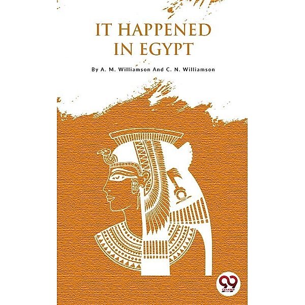It Happened In Egypt, A. M. Williamson And C. N. Williamson