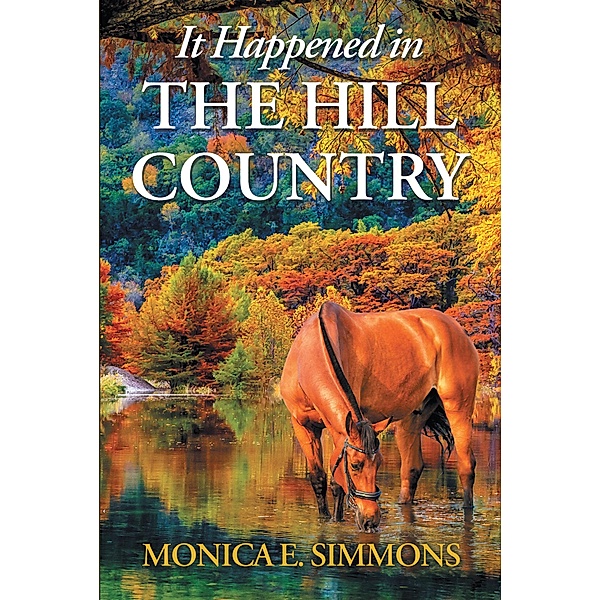 It Happened in The Hill Country, Monica E. Simmons