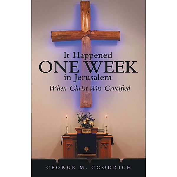 It Happened One Week in Jerusalem, George M. Goodrich
