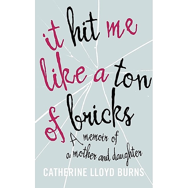 It Hit Me Like a Ton of Bricks, Catherine L. Burns