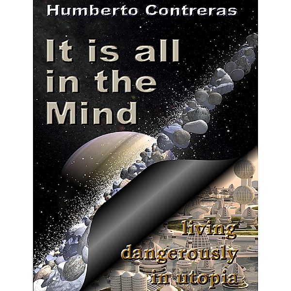 It Is All In the Mind: Living Dangerously In Utopia, Humberto Contreras
