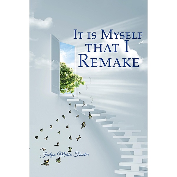 It Is Myself That I Remake, Jaclyn Maria Fowler