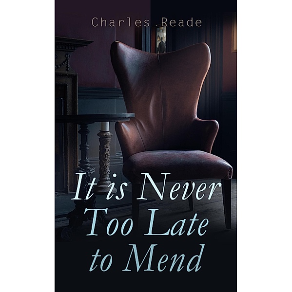 It is Never Too Late to Mend, Charles Reade