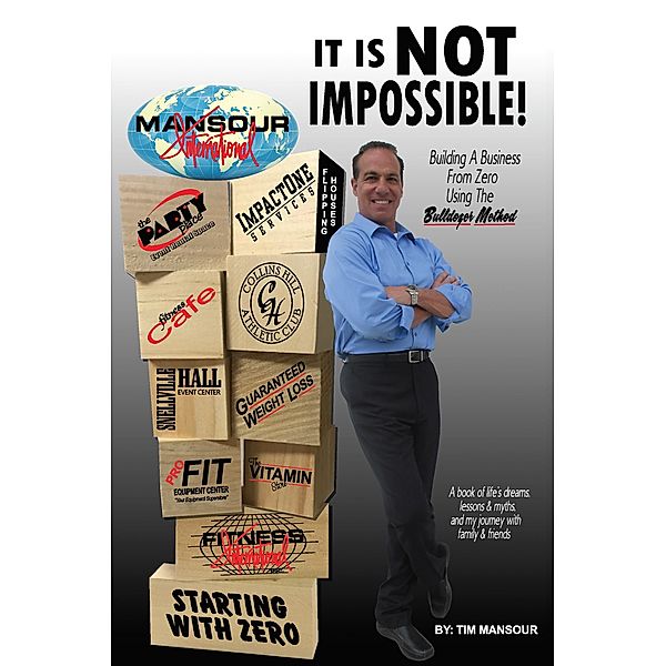 It is NOT IMPOSSIBLE Building a Business from Zero using The Bulldozer Method, Tim Mansour