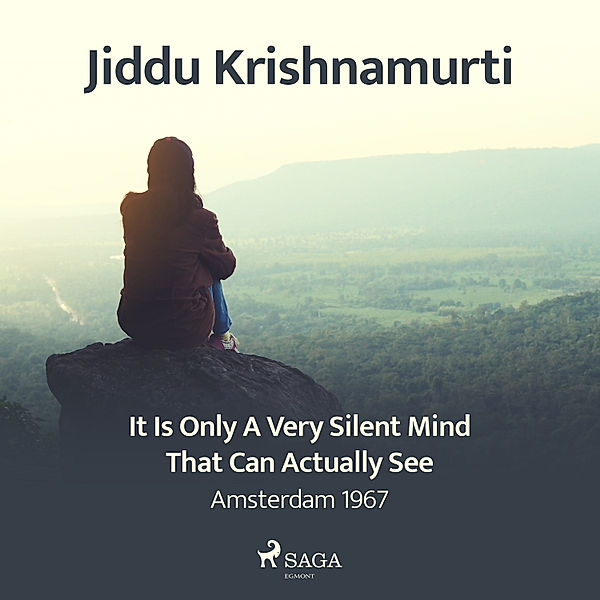 It Is Only a Very Silent Mind That Can Actually See – Amsterdam 1967, Jiddu Krishnamurti
