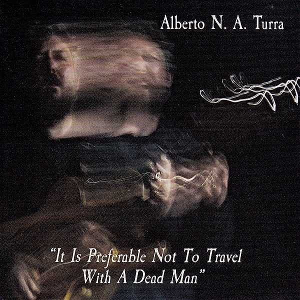 It Is Preferable Not To Travel With A Dead Man, Alberto N.A.. Turra