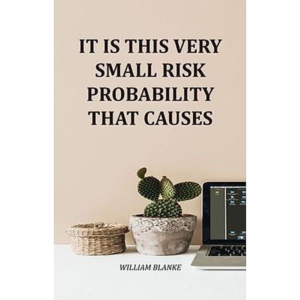 It Is This Very Small Risk Probability That Causes, William Blanke
