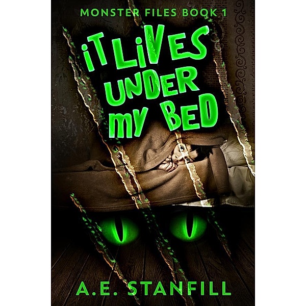 It Lives Under My Bed / Monster Files Bd.1, A. E. Stanfill