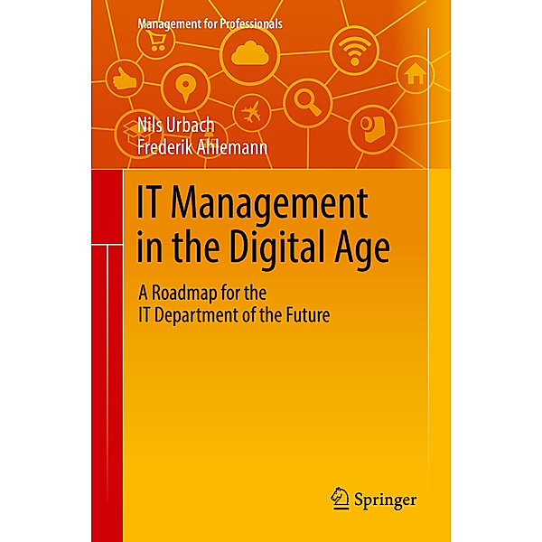 IT Management in the Digital Age, Nils Urbach, Frederik Ahlemann