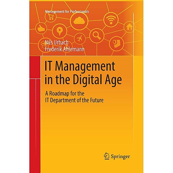 IT Management in the Digital Age, Nils Urbach, Frederik Ahlemann