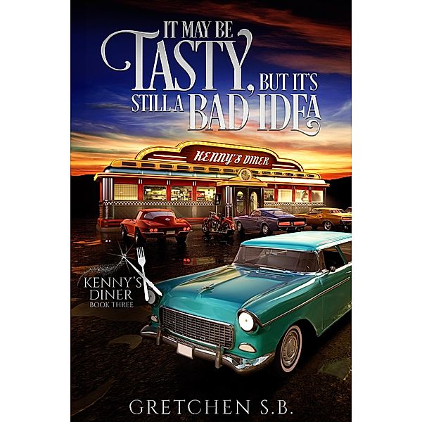 It May Be Tasty, But it's Still a Bad Idea (Kenny's Diner, #3) / Kenny's Diner, Gretchen S. B.