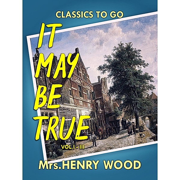 It May Be True, Vol. I-III, Henry Wood