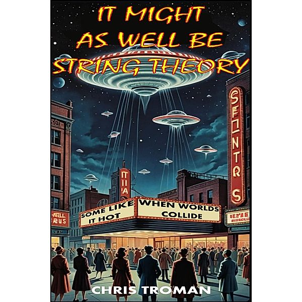 It Might as Well Be String Theory (The Hexology in Seven parts, #3) / The Hexology in Seven parts, Chris Troman