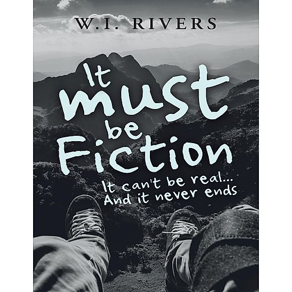 It Must Be Fiction: It Can't Be Real... and It Never Ends, W. I. Rivers