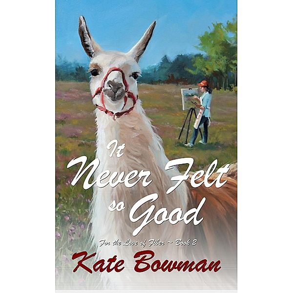 It Never Felt So Good (For the Love of Fiber, #2) / For the Love of Fiber, Kate Bowman