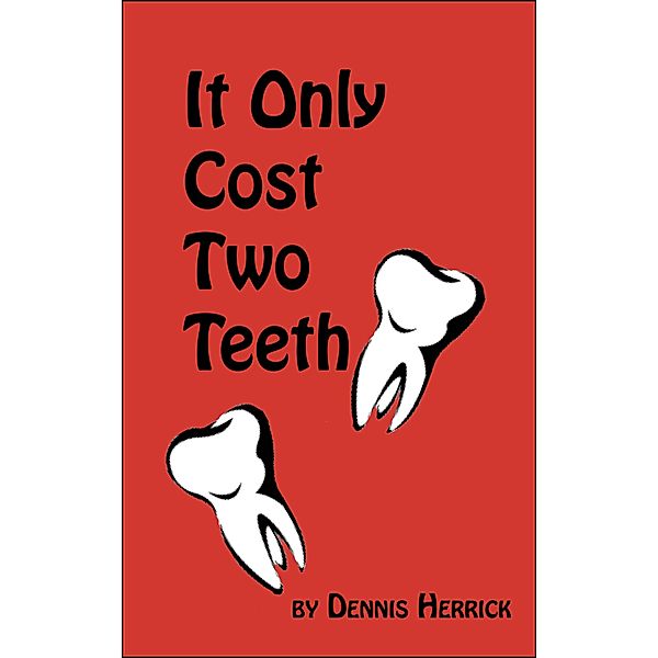 It Only Cost Two Teeth / Dennis Herrick, Dennis Herrick