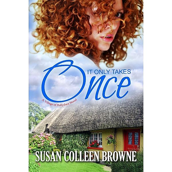 It Only Takes Once (Village of Ballydara, #1) / Village of Ballydara, Susan Colleen Browne