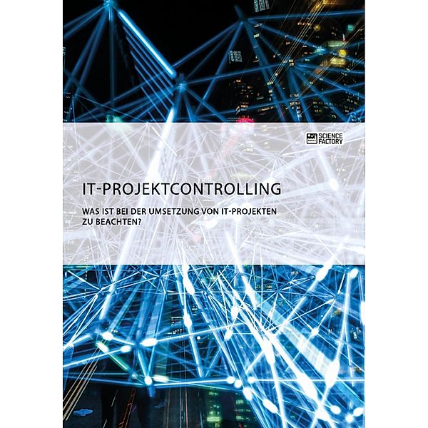 IT-Projektcontrolling. Was ist bei der Umsetzung von IT-Projekten zu beachten?