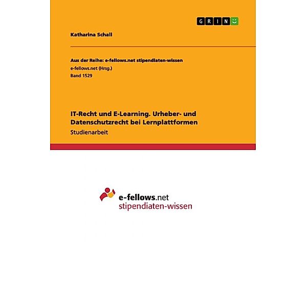 IT-Recht und E-Learning. Urheber- und Datenschutzrecht bei Lernplattformen, Katharina Schall