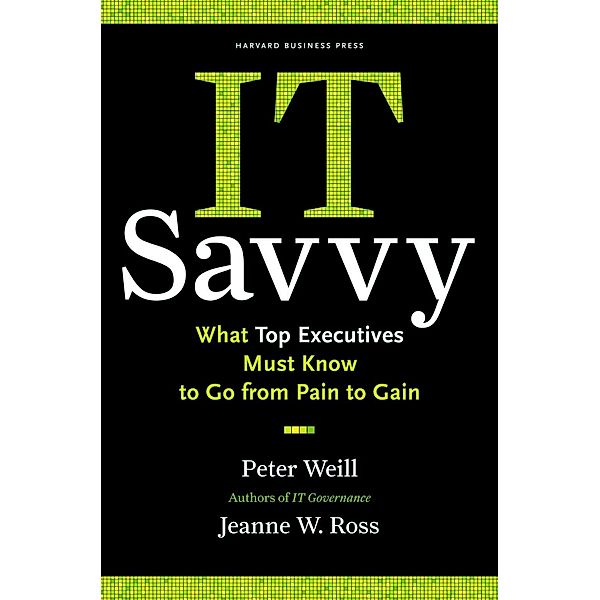 IT Savvy, Peter Weill, Jeanne W. Ross