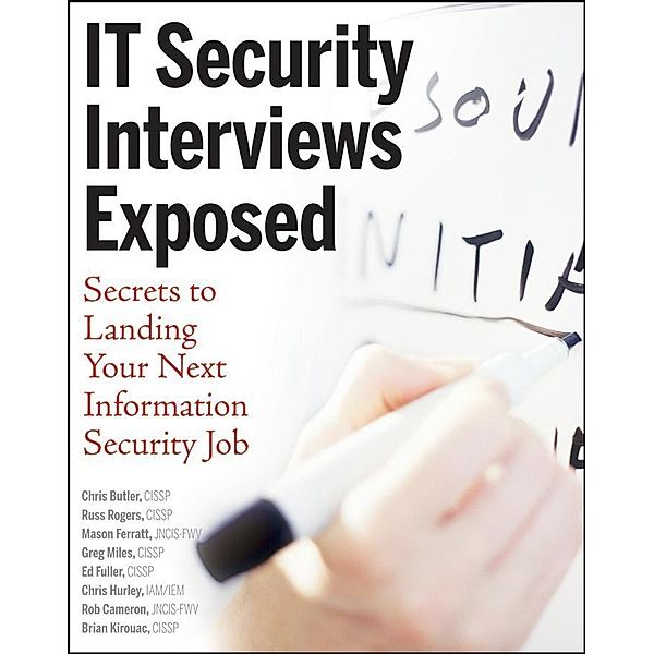 IT Security Interviews Exposed, Chris Butler, Russ Rogers, Mason Ferratt, Greg Miles, Ed Fuller, Chris Hurley, Rob Cameron, Brian Kirouac