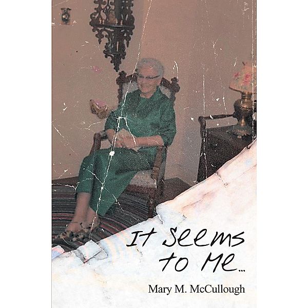 It Seems to Me..., Mary M. McCullough