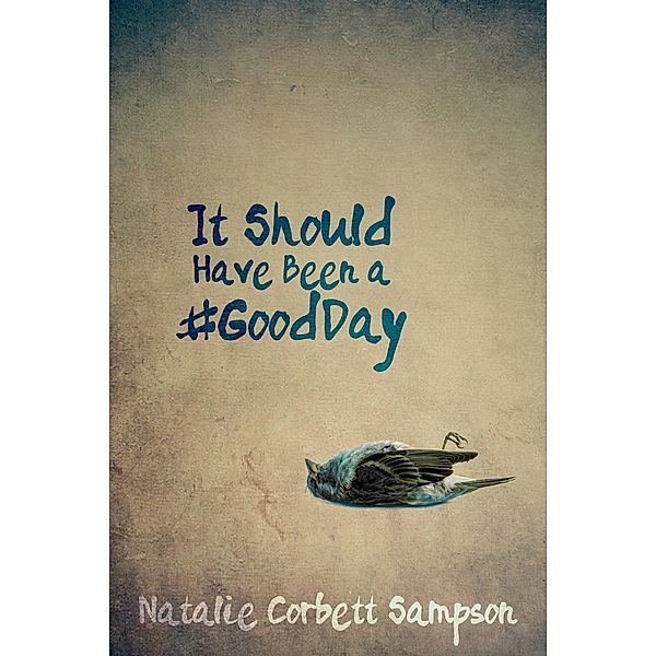 It Should Have Been a #GoodDay / Natalie Corbett Sampson, Natalie Corbett Sampson